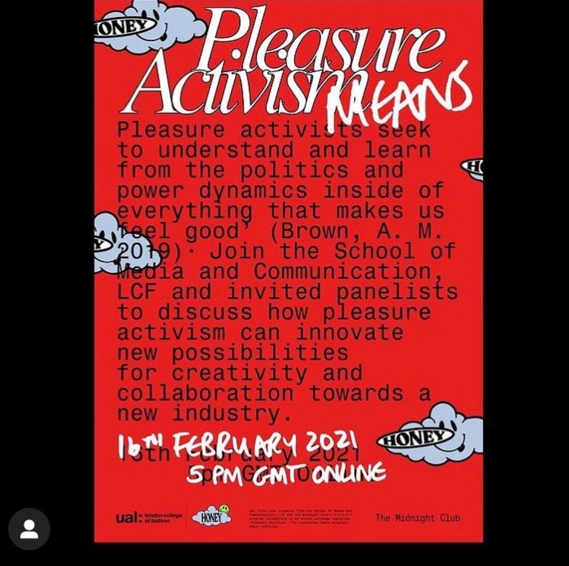 A red poster for Pleasure Activism Means — cloud illustrations labelled HONEY, details of the online panel at UAL London College of Fashion, February 2021
